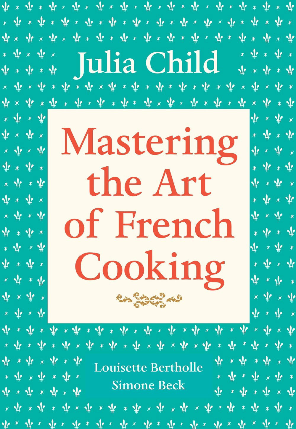 MASTERING THE ART OF FRENCH COOKING, VOL 1 A COOKBOOK